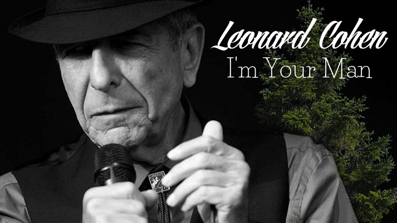 Leonard Cohen's I'm Your Man.